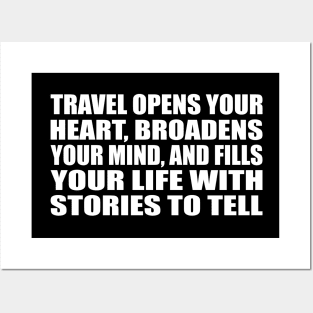 Travel opens your heart, broadens your mind, and fills your life with stories to tell Posters and Art